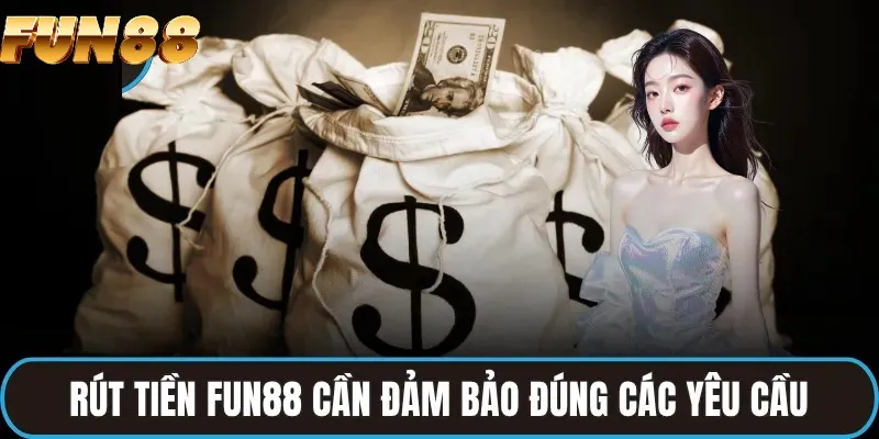 Chú ý đến các điều kiện rút tiền FUN88 Chú ý đến các điều kiện rút tiền FUN88