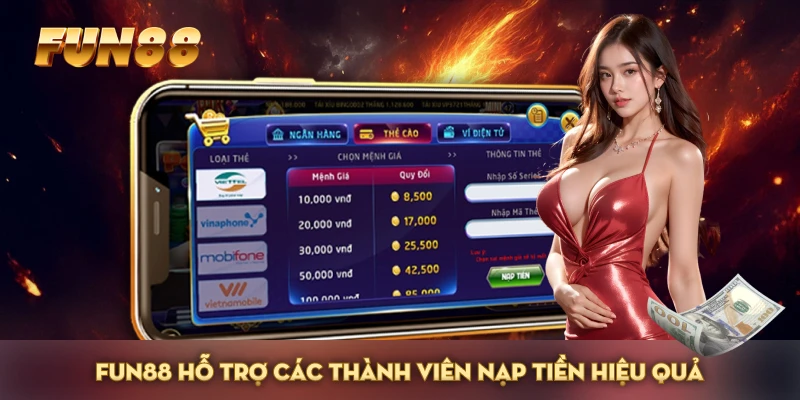 FUN88 hỗ trợ các thành viên nạp tiền hiệu quả FUN88 hỗ trợ các thành viên nạp tiền hiệu quả