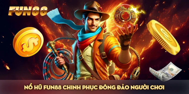 Nổ hũ FUN88 chinh phục đông đảo người chơi Nổ hũ FUN88 chinh phục đông đảo người chơi