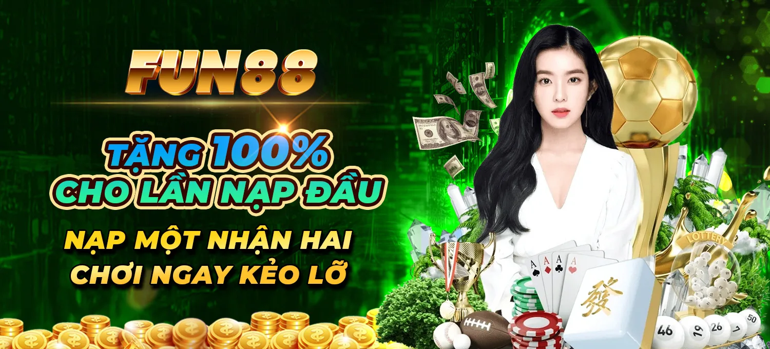 6 FUN88 Khuyến mãi 100% nạp lần đầu tại FUN88 Mobile