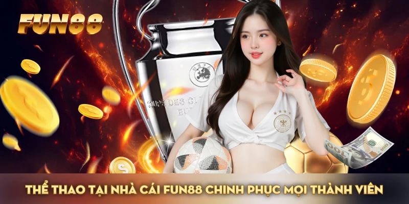 Thể thao tại nhà cái FUN88 chinh phục mọi thành viên Thể thao tại nhà cái FUN88 chinh phục mọi thành viên
